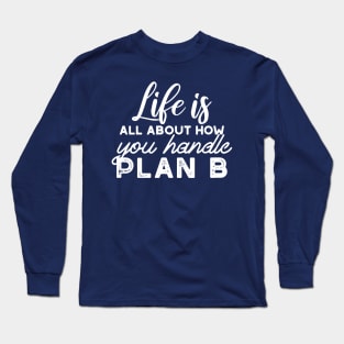 Handle Plan B Quotes Alternate Design Long Sleeve T-Shirt